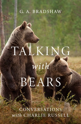 Talking with Bears by Bradshaw, G. A.