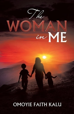 The Woman in Me by Kalu, Omoyie Faith