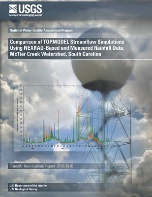 Comparison of TOPMODEL Streamflow Simulations Using NEXRAD-Based and Measured Rainfall Data, McTier Creek Watershed, South Carolina by U. S. Department of the Interior