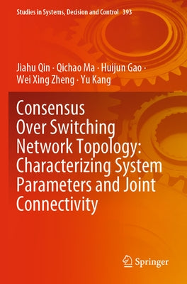 Consensus Over Switching Network Topology: Characterizing System Parameters and Joint Connectivity by Qin, Jiahu