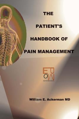 The Patient's Handbook Of Pain Management: Pain Is Natural. Suffering Is Not by Ackerman, William E.