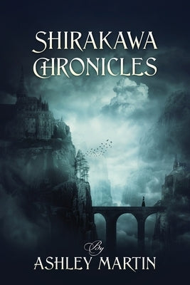 Shirakawa Chronicles by Martin, Ashley