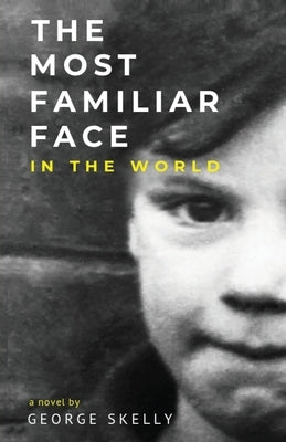 The Most Familiar Face In the World by Skelly, George