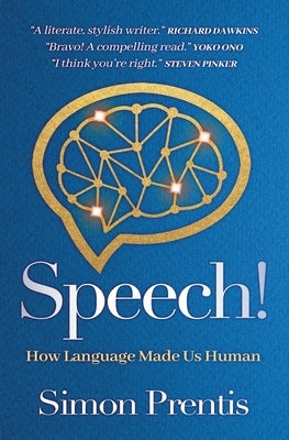SPEECH! How Language Made Us Human by Prentis, Simon