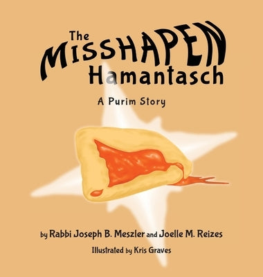 The Misshapen Hamantasch: A Purim Story by Meszler, Joseph B.