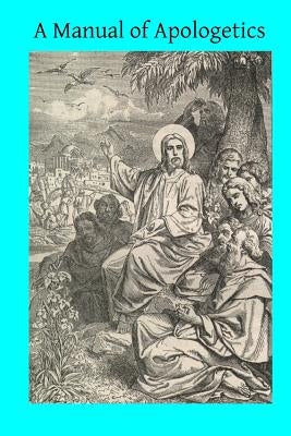 A Manual of Apologetics by Hermenegild Tosf, Brother