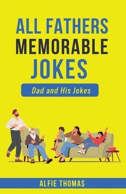 Father's Memorable Jokes: A Dad and His Jokes by Thomas, Alfie
