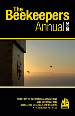 The Beekeepers Annual 2020: Directory of Beekeeping Associations and Organisations Beekeeping Calendar and Records - Illustrated Articles by Phipps, John