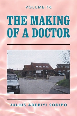 The Making of a Doctor by Sodipo, Julius Adebiyi