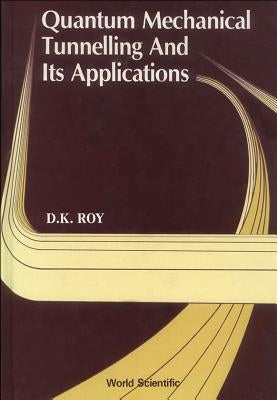 Quantum Mechanical Tunnelling and Its Applications by Roy, Dilip Kumar