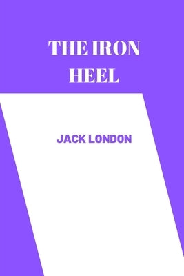 The iron heel by jack london by Jack London