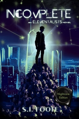 Incomplete: An Elementalists Novel (Book 1) [Nightcore Edition] by Foote, Si