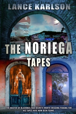 The Noriega Tapes by Karlson, Lance