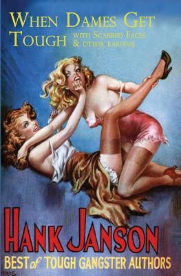 When Dames Get Tough: With Scarred Faces and Other Rarities by Janson, Hank