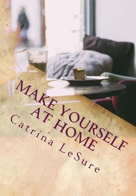 Make Yourself At Home: A Weekend Retreat for the Soul by Lesure, Catrina E.