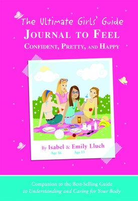 The Ultimate Girls' Guide Journal to Feel Confident, Pretty and Happy by Lluch, Isabel B.