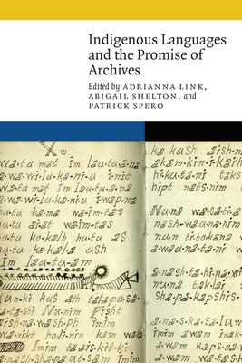 Indigenous Languages and the Promise of Archives by Link, Adrianna