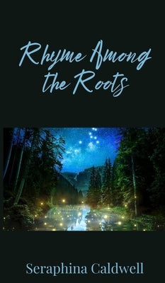 Rhyme Among the Roots by Caldwell, Seraphina