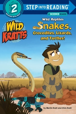 Wild Reptiles: Snakes, Crocodiles, Lizards, and Turtles (Wild Kratts) by Kratt, Chris