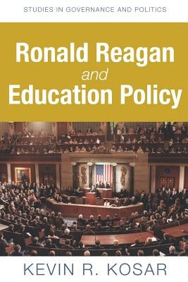 Ronald Reagan and Education Policy by Kosar, Kevin R.
