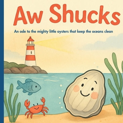 Aw Shucks: A children's picture book about oysters, ocean animals, finding your purpose and the power of small acts to keep our ocean clean by Learning Press, Color &. Grow