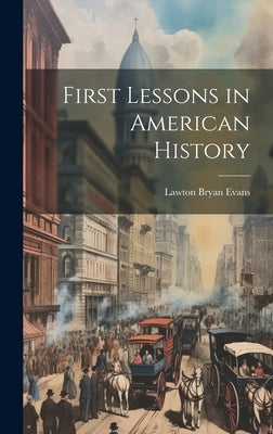 First Lessons in American History by Evans, Lawton Bryan