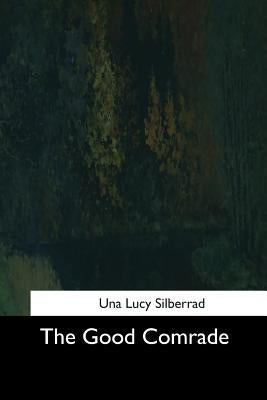 The Good Comrade by Silberrad, Una Lucy