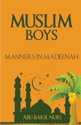 Muslim Boys-Manners in Madeenah by Nuri, Abu-Bakr