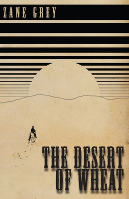 The Desert of Wheat by Grey, Zane