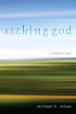 Seeking God by Mitias, Michael H.