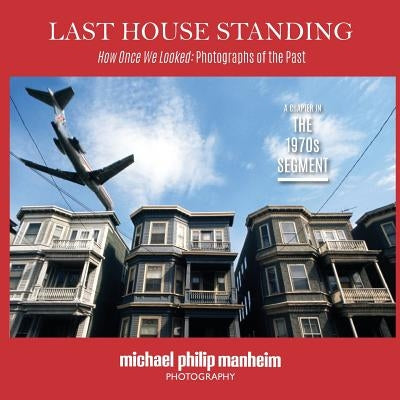 Last House Standing: How Once We Looked: Photographs of the Past by Manheim, Michael Philip