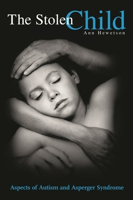 Stolen Child: Aspects of Autism and Asperger Syndrome by Hewetson, Ann