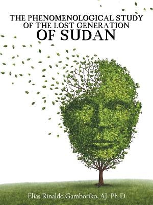 The Phenomenological Study of the Lost Generation of Sudan by Gamboriko, Aj Ph. D. Elias Rinaldo