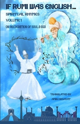 If Rumi Was English - Volume 1: On Recognition of Soul & Ego by Hedayat, Amin