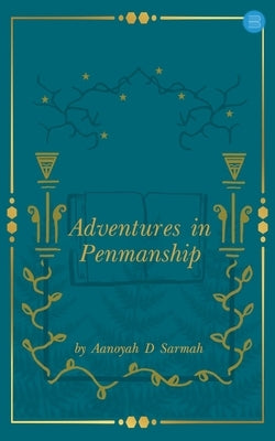 Adventures in Penmanship by Sarmah, Aanoyah D.