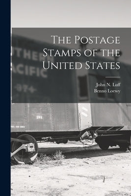 The Postage Stamps of the United States by Loewy, Benno