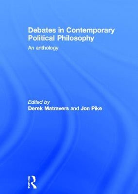 Debates in Contemporary Political Philosophy: An Anthology by Matravers, Derek