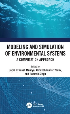 Modeling and Simulation of Environmental Systems: A Computation Approach by Maurya, Satya Prakash