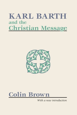 Karl Barth and the Christian Message by Brown, Colin