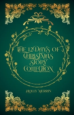 The 12 Days of Christmas Story Collection by Merrin, Holly