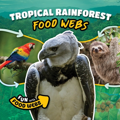 Tropical Rainforest Food Webs by Mather, Charis