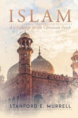 Islam: A Challenge to the Christian Church by Murrell, Stanford E.