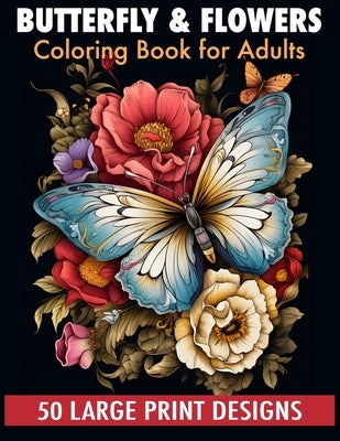 Butterfly & flowers coloring book for adult large print designs: 50 Calming Butterfly & Flower Patterns for Peace and Relaxation. A Coloring Journey f by Publishing, Sabani