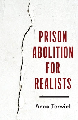 Prison Abolition for Realists by Terwiel, Anna