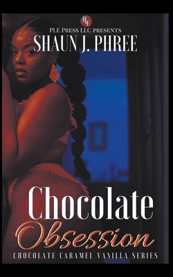 Chocolate Obsession by Phree, Shaun J.