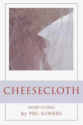 Cheesecloth by Sowers, Pru