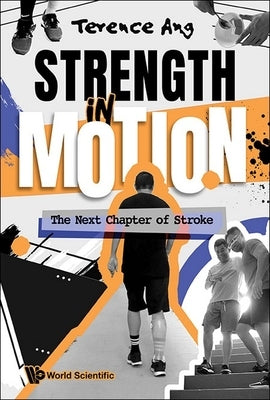 Strength in Motion: The Next Chapter of Stroke by Ang Terence
