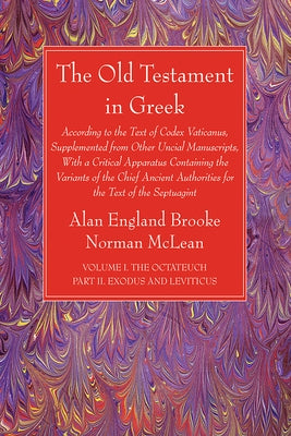 The Old Testament in Greek, Volume I The Octateuch, Part II Exodus and Leviticus by Brooke, Alan England
