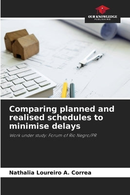 Comparing planned and realised schedules to minimise delays by Loureiro a. Correa, Nathalia