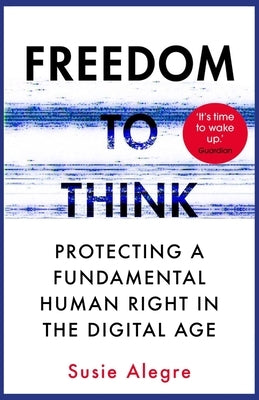 Freedom to Think: The Long Struggle to Liberate Our Minds by Alegre, Susie